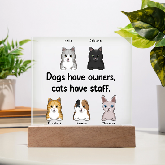 Dogs Have Owners Cats Have Servants Customizable Acrylic Square Plaque